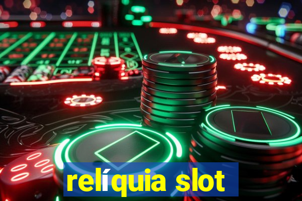 relíquia slot