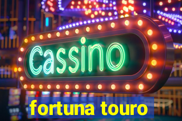 fortuna touro