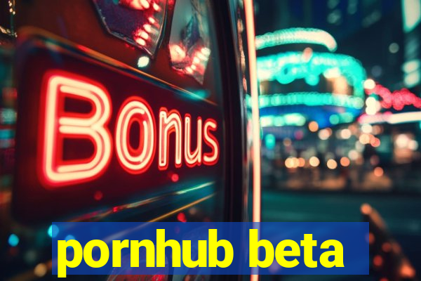 pornhub beta