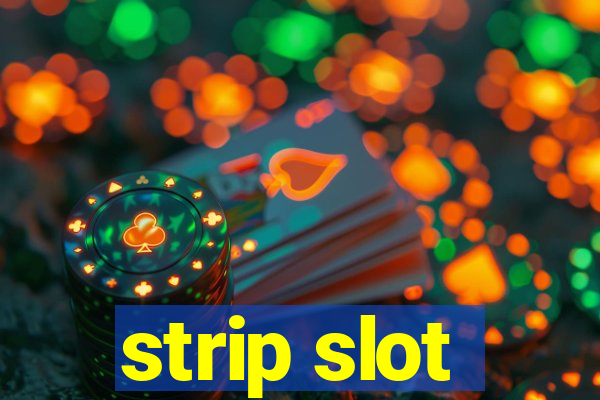 strip slot