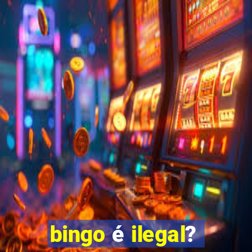 bingo é ilegal?