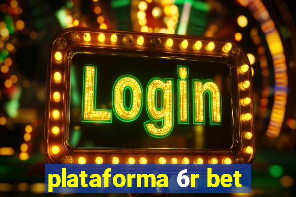 plataforma 6r bet