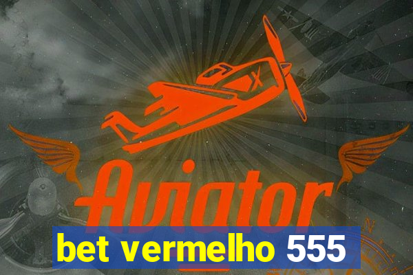 bet vermelho 555