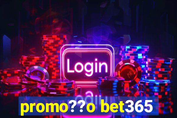 promo??o bet365