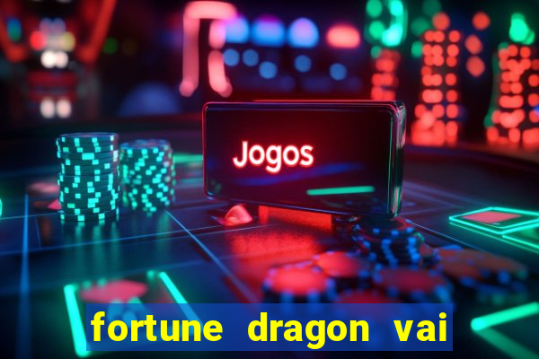 fortune dragon vai de bet