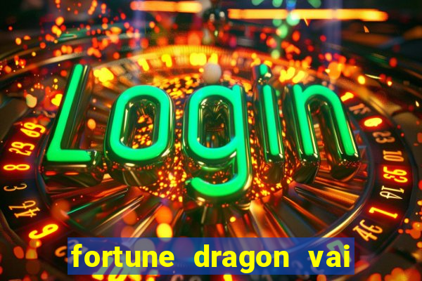 fortune dragon vai de bet