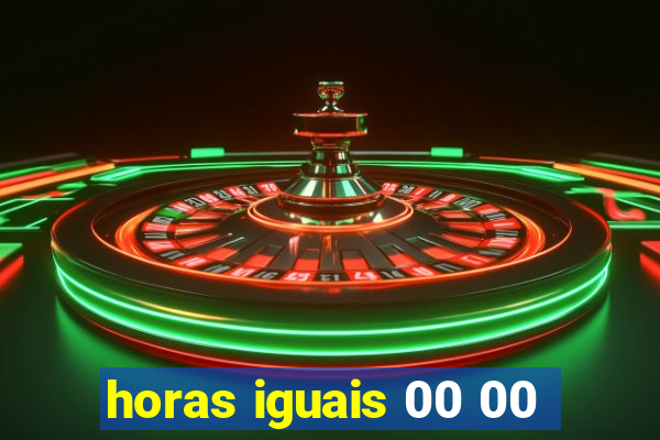 horas iguais 00 00