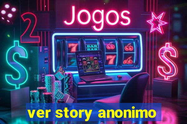 ver story anonimo