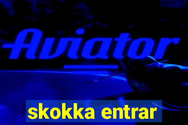 skokka entrar