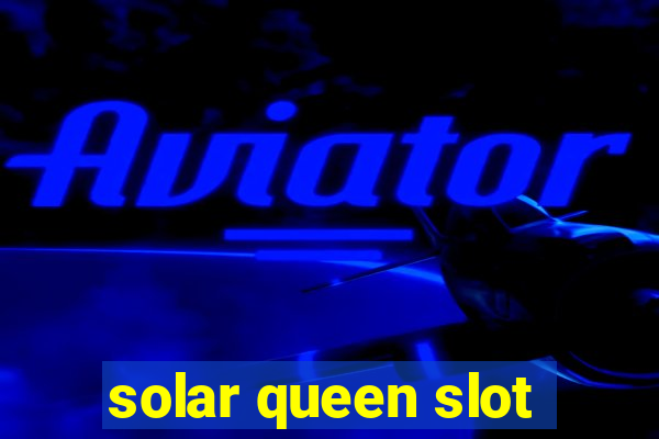 solar queen slot