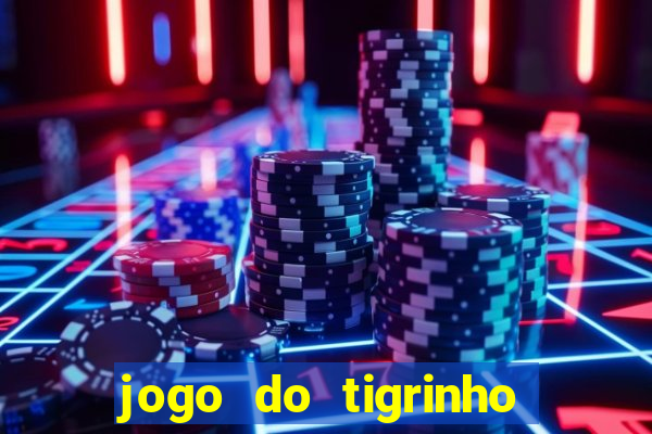 jogo do tigrinho da sorte