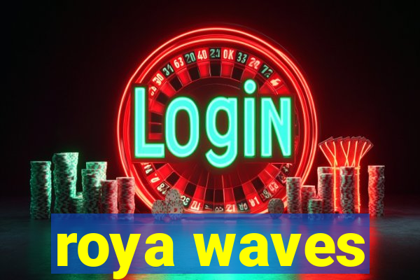 roya waves