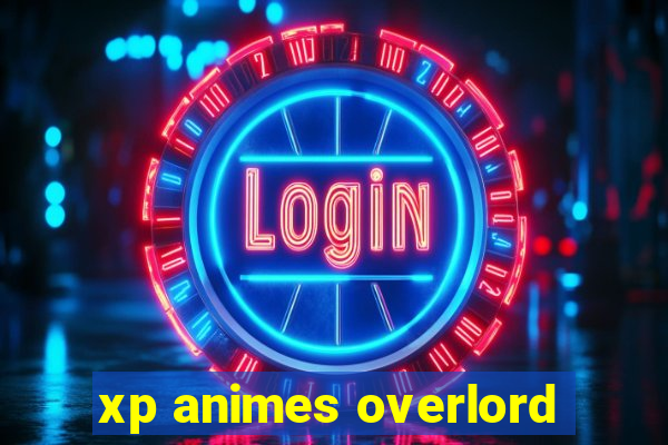 xp animes overlord