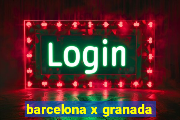 barcelona x granada