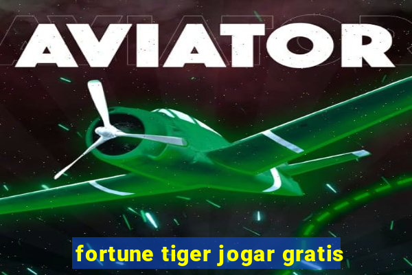 fortune tiger jogar gratis