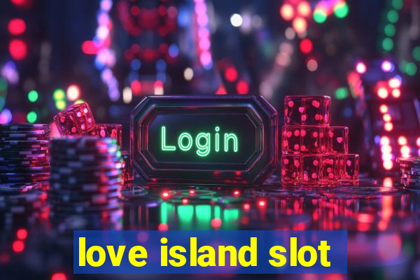 love island slot