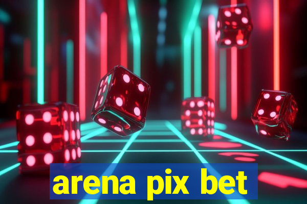 arena pix bet