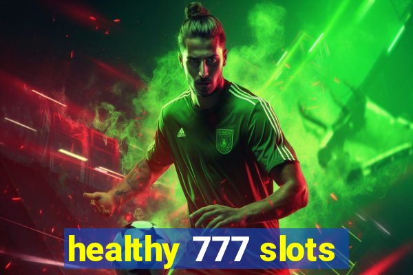 healthy 777 slots