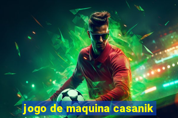 jogo de maquina casanik