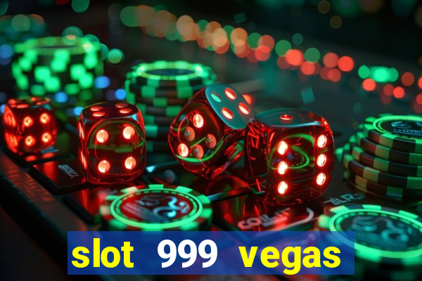 slot 999 vegas game ll