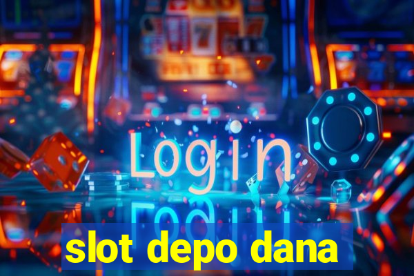 slot depo dana