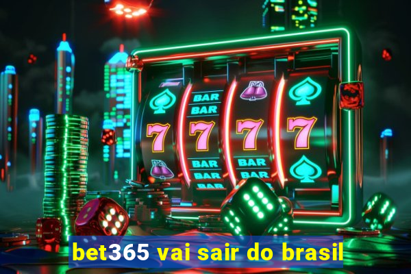 bet365 vai sair do brasil