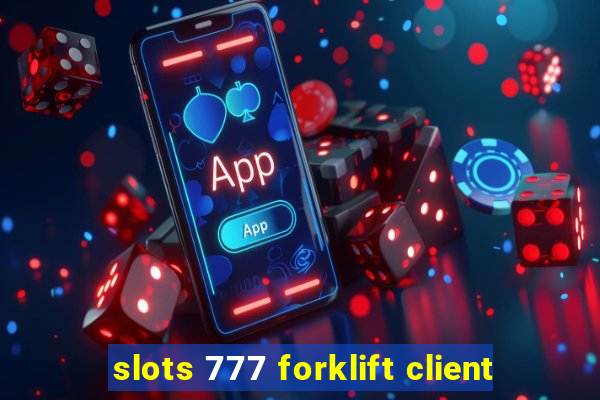 slots 777 forklift client