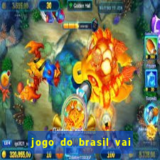 jogo do brasil vai passar onde