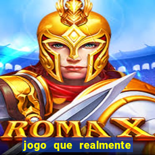 jogo que realmente dá dinheiro