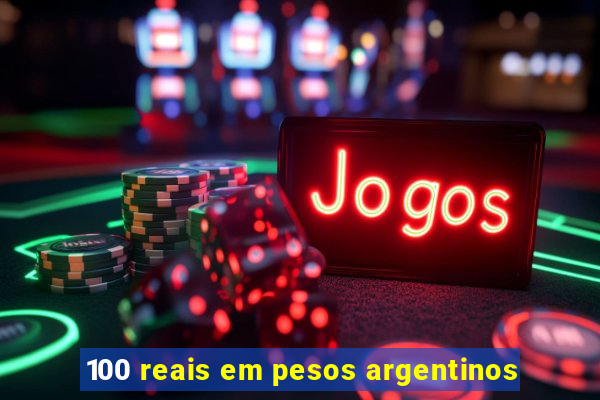 100 reais em pesos argentinos