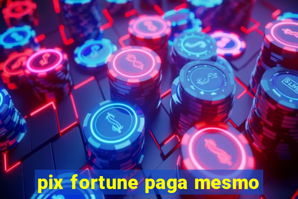 pix fortune paga mesmo