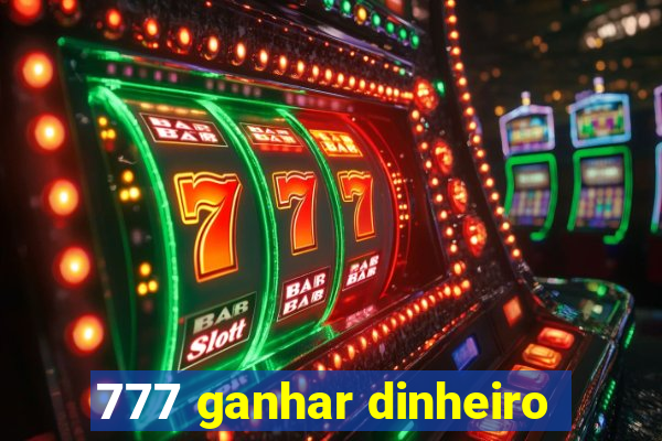 777 ganhar dinheiro