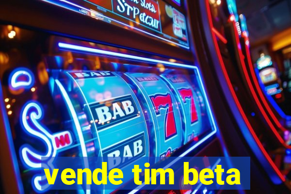 vende tim beta