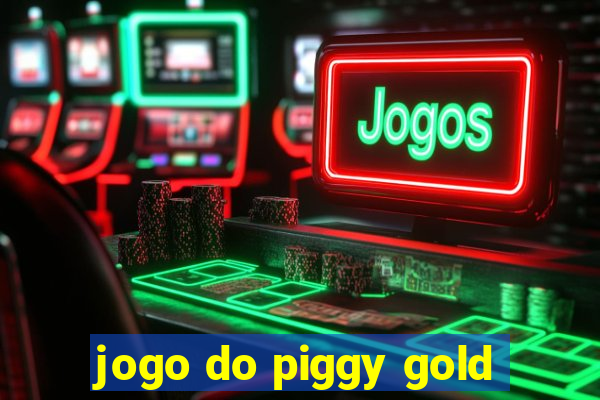 jogo do piggy gold