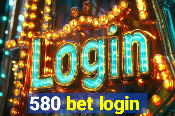 580 bet login