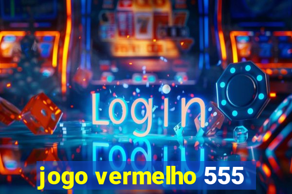 jogo vermelho 555