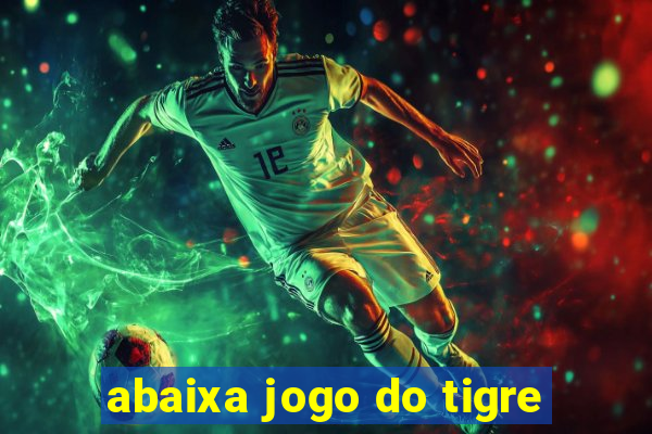 abaixa jogo do tigre