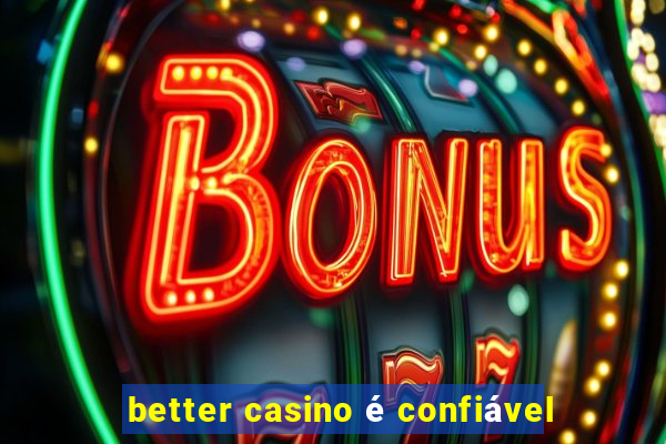 better casino é confiável