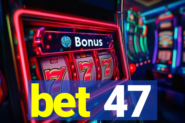 bet 47