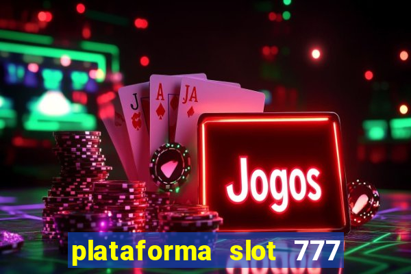 plataforma slot 777 é confiável