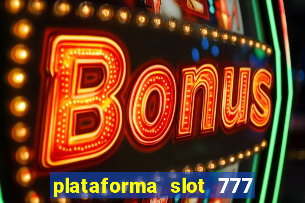 plataforma slot 777 é confiável