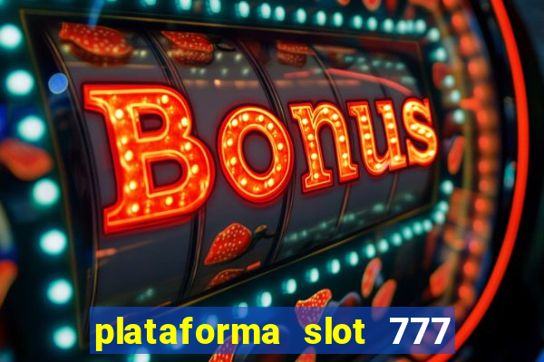 plataforma slot 777 é confiável