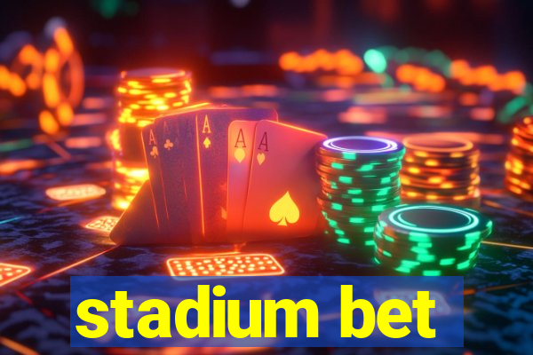 stadium bet