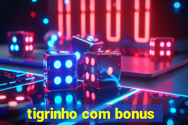 tigrinho com bonus