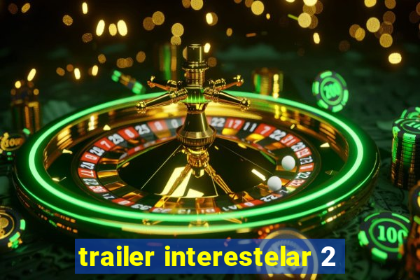 trailer interestelar 2