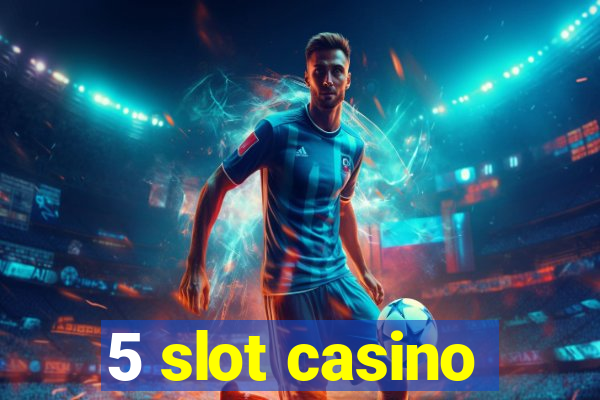 5 slot casino