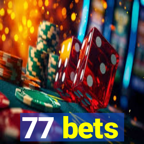 77 bets