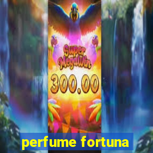 perfume fortuna