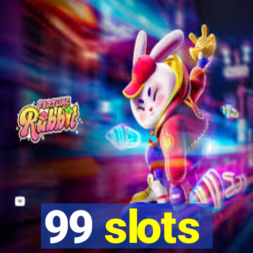 99 slots