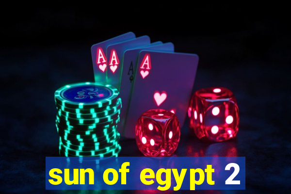 sun of egypt 2